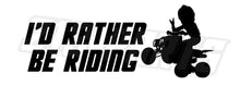 Load image into Gallery viewer, I'd Rather Be Riding ATV Decal