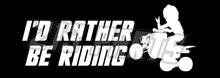 Load image into Gallery viewer, I'd Rather Be Riding ATV Decal